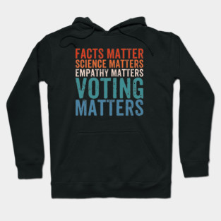 Facts Matter Science Matters Voting Matters - Funny Political Liberal Democrat Hoodie