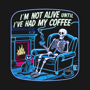 I'm Not Alive Until I've Had My Coffee T-Shirt