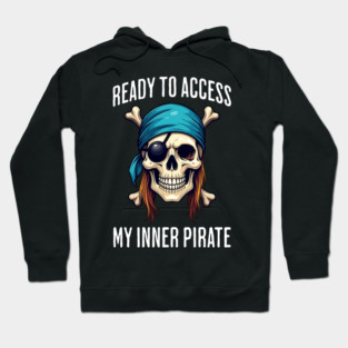 Ready To Access My Inner Pirate, fun get fierce design Hoodie