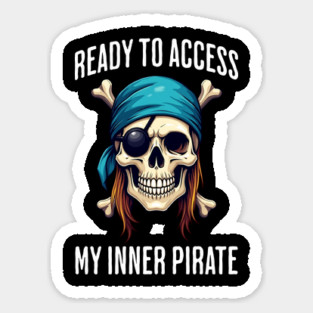 Ready To Access My Inner Pirate, fun get fierce design Sticker