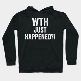 WTH Just Happened?! Hoodie