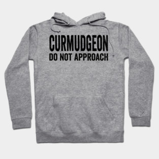 Curmudgeon Do Not Approach funny sarcastic design Hoodie