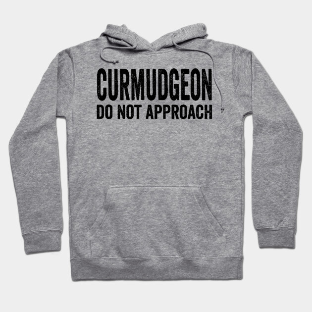 Curmudgeon Do Not Approach funny sarcastic design Hoodie by Luxinda
