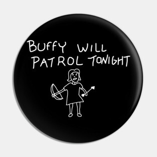 Buffy Will Patrol Tonight Pin