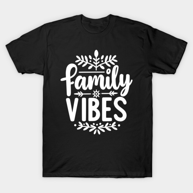 Family Vibes T-Shirt by Frank Ring
