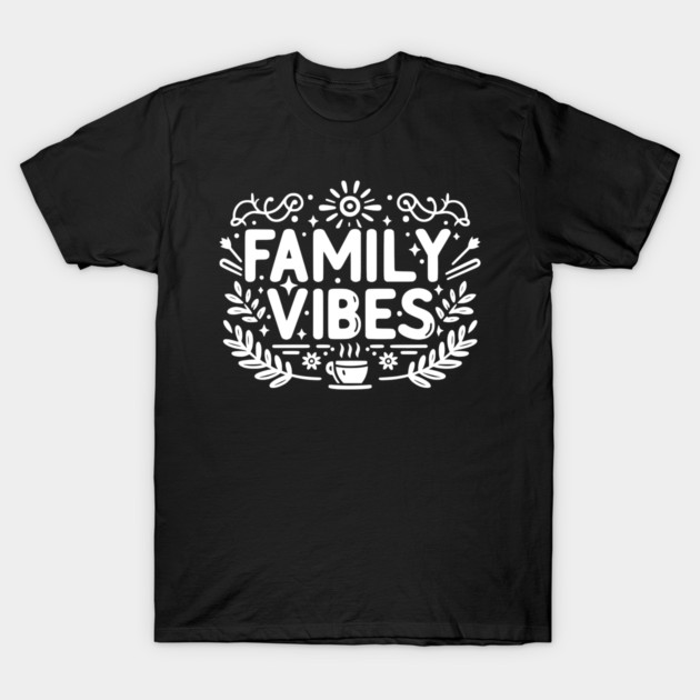 Family Vibes T-Shirt by Frank Ring