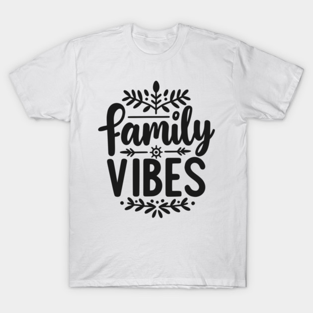 Family Vibes T-Shirt by Frank Ring