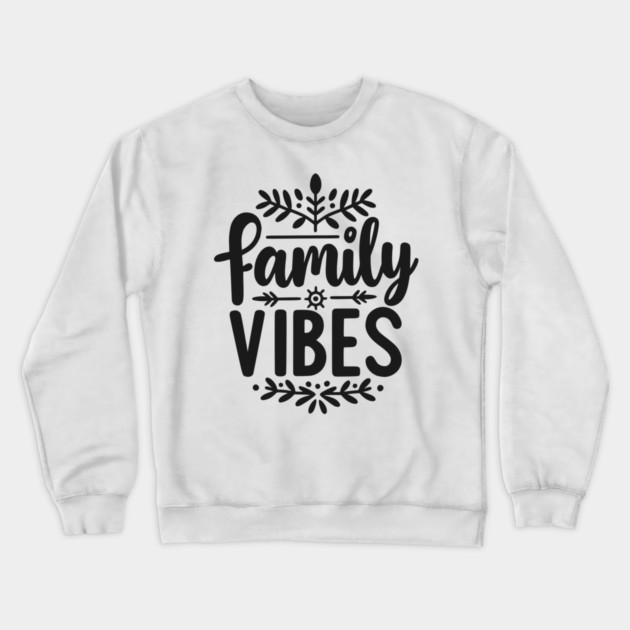 Family Vibes Crewneck Sweatshirt by Frank Ring