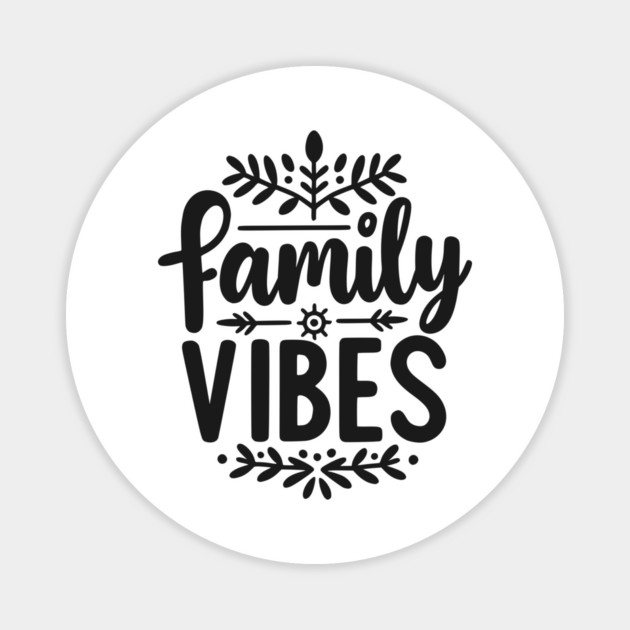 Family Vibes Magnet by Frank Ring