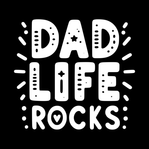 Dad Life Rocks by Frank Ring