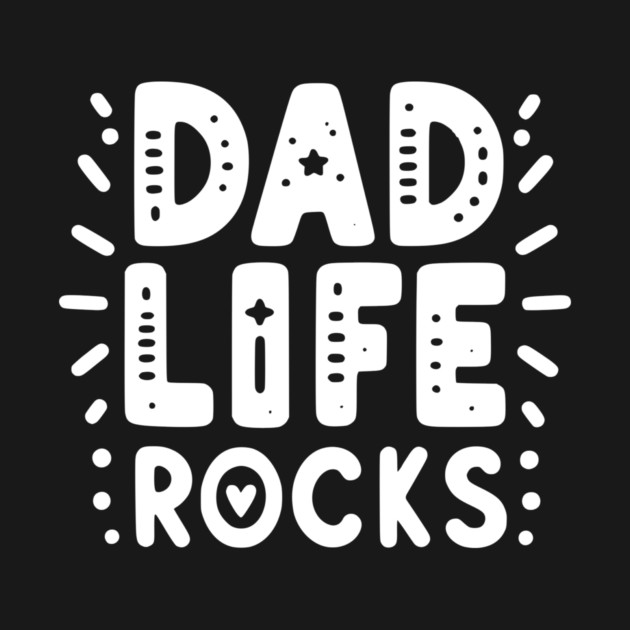 Dad Life Rocks by Frank Ring