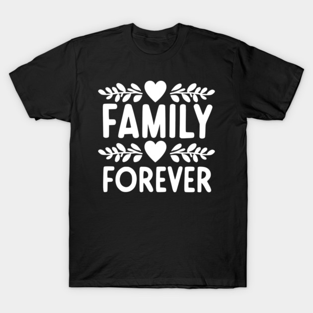 Family Forever T-Shirt by Frank Ring