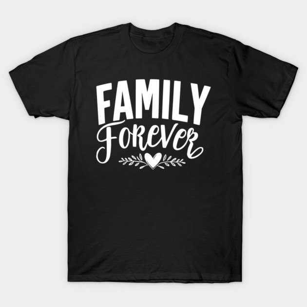 Family Forever T-Shirt by Frank Ring
