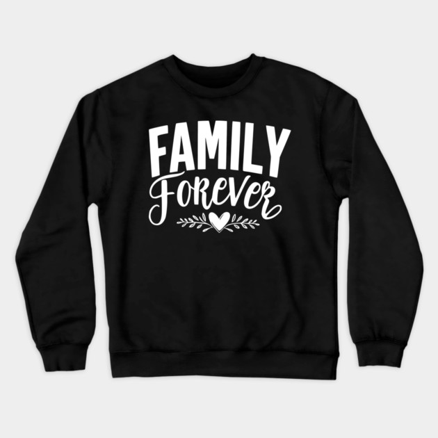Family Forever Crewneck Sweatshirt by Frank Ring