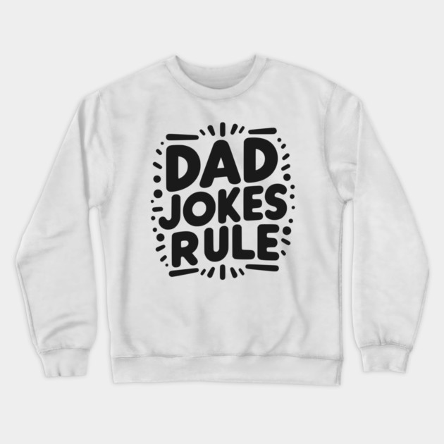 Dad Jokes Rule Crewneck Sweatshirt by Frank Ring