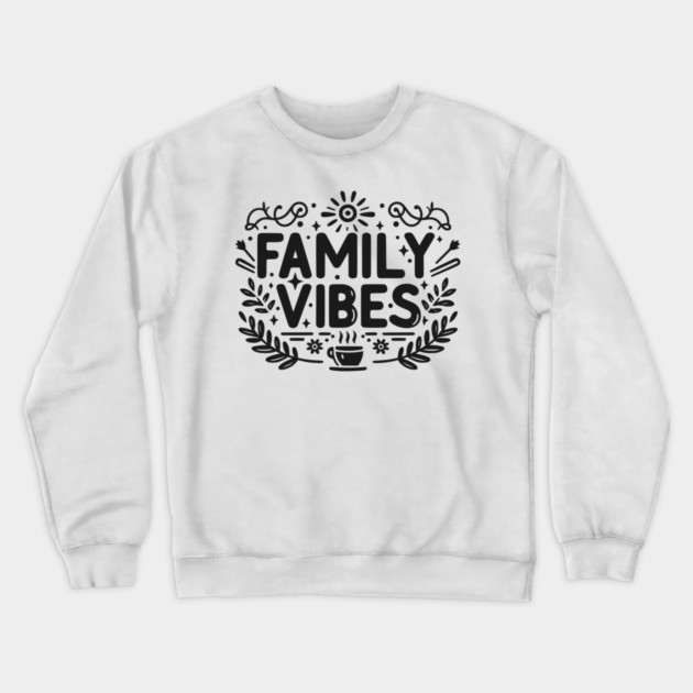 Family Vibes Crewneck Sweatshirt by Frank Ring