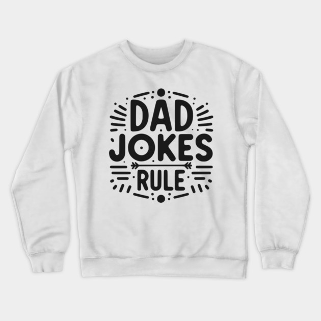 Dad Jokes Rule Crewneck Sweatshirt by Frank Ring