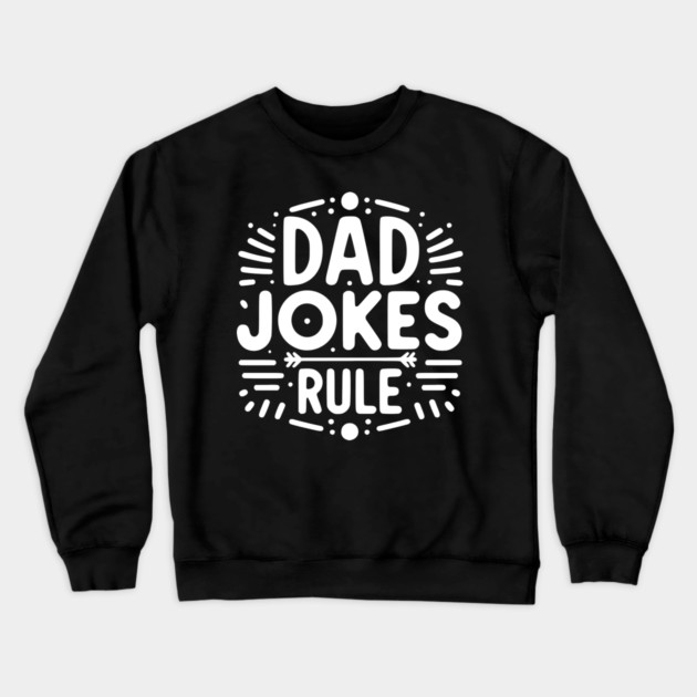 Dad Jokes Rule Crewneck Sweatshirt by Frank Ring