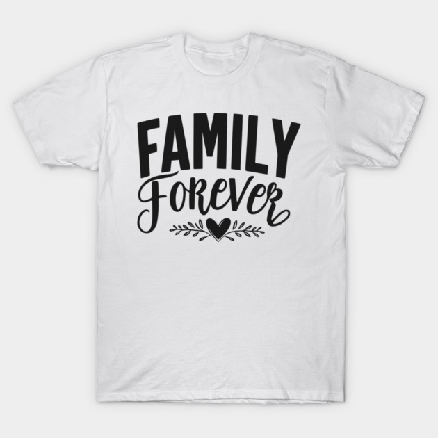 Family Forever T-Shirt by Frank Ring