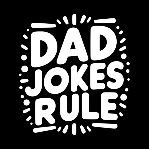 Dad Jokes Rule by Frank Ring