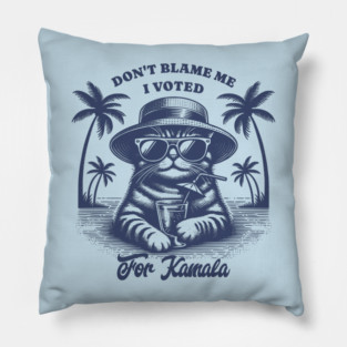Don't Blame Me I Voted For Kamala Pillow