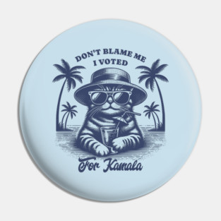 Don't Blame Me I Voted For Kamala Pin
