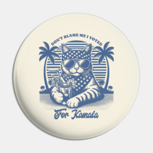 Don't Blame Me I Voted For Kamala - Cat Pin