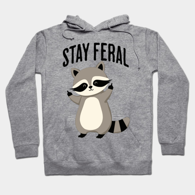 Raccoon Urges Everyone to "Stay Feral" Hoodie by Luxinda