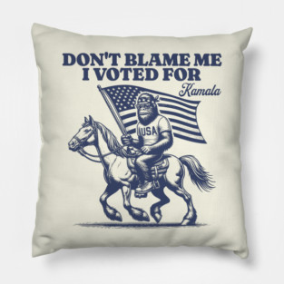 Don't Blame Me I Voted For Kamala - Funny Bigfoot Pillow