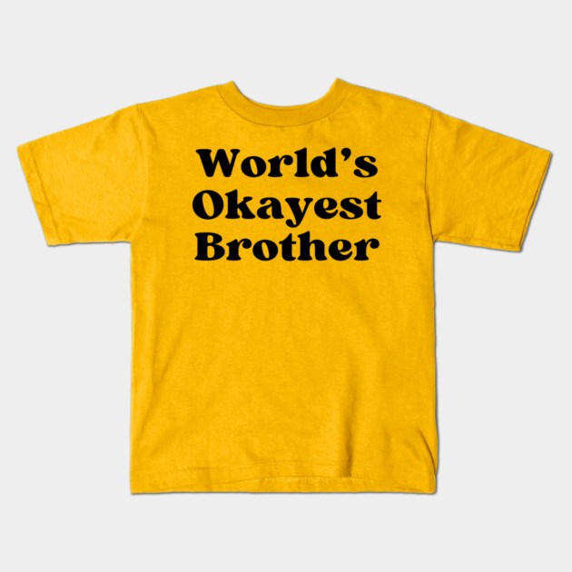 World's Okayest Brother Kids T-Shirt by casualteesinc
