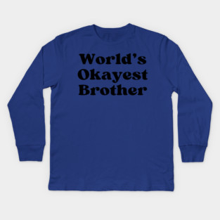World's Okayest Brother Kids Long Sleeve T-Shirt