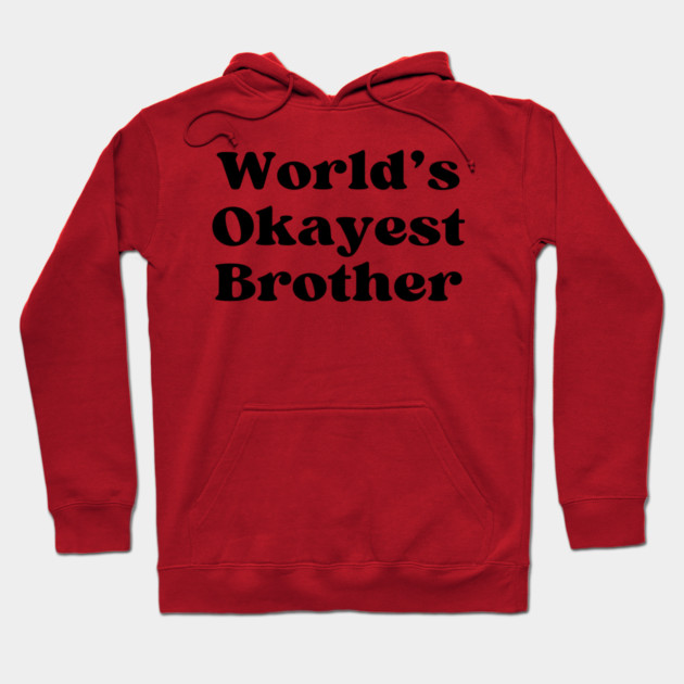 World's Okayest Brother Hoodie by casualteesinc