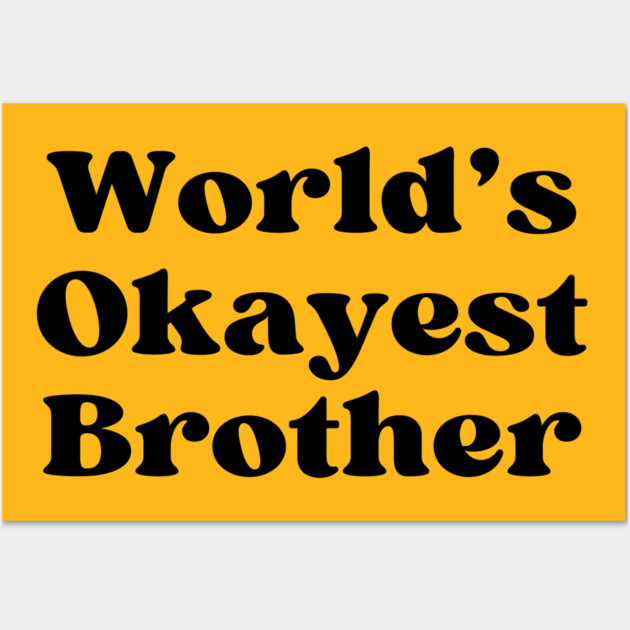 World's Okayest Brother Wall Art by casualteesinc