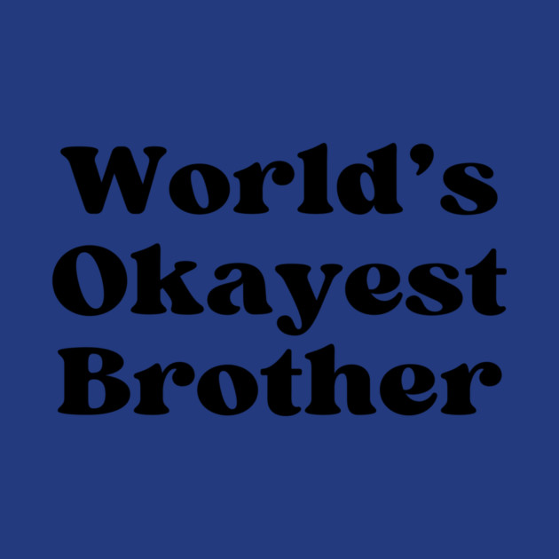 World's Okayest Brother by casualteesinc
