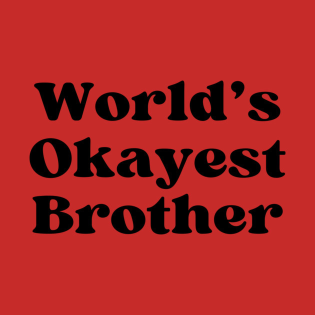 World's Okayest Brother by casualteesinc