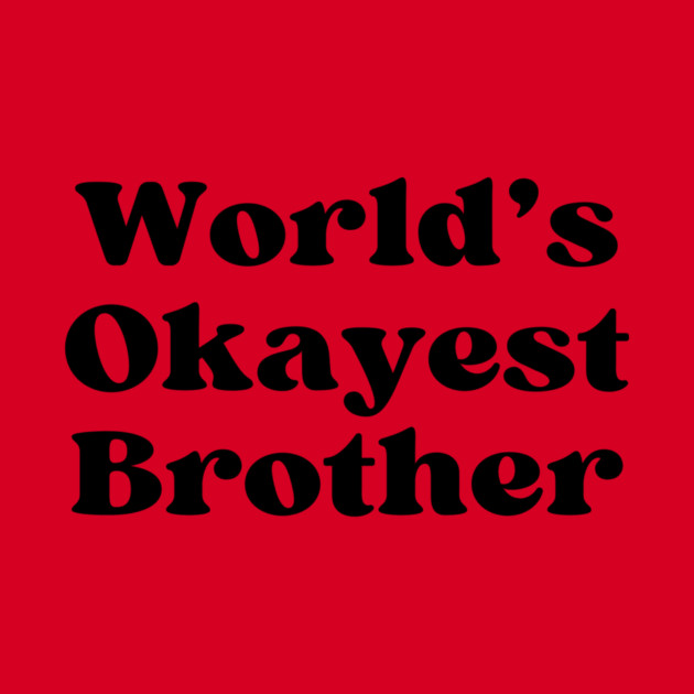 World's Okayest Brother by casualteesinc