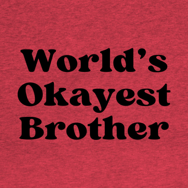 World's Okayest Brother by casualteesinc