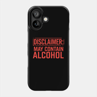 Disclaimer: May Contain Alcohol Phone Case