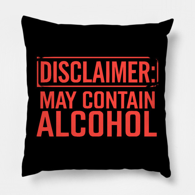 Disclaimer: May Contain Alcohol Pillow by UrbanLifeApparel