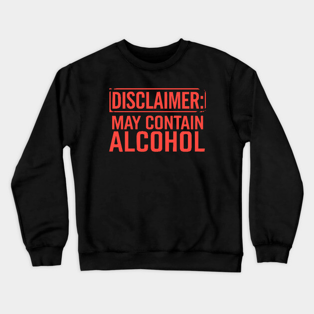 Disclaimer: May Contain Alcohol Crewneck Sweatshirt by UrbanLifeApparel