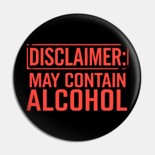 Disclaimer: May Contain Alcohol Pin