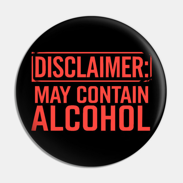 Disclaimer: May Contain Alcohol Pin by UrbanLifeApparel