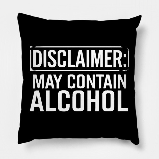 Disclaimer: May Contain Alcohol Pillow by UrbanLifeApparel