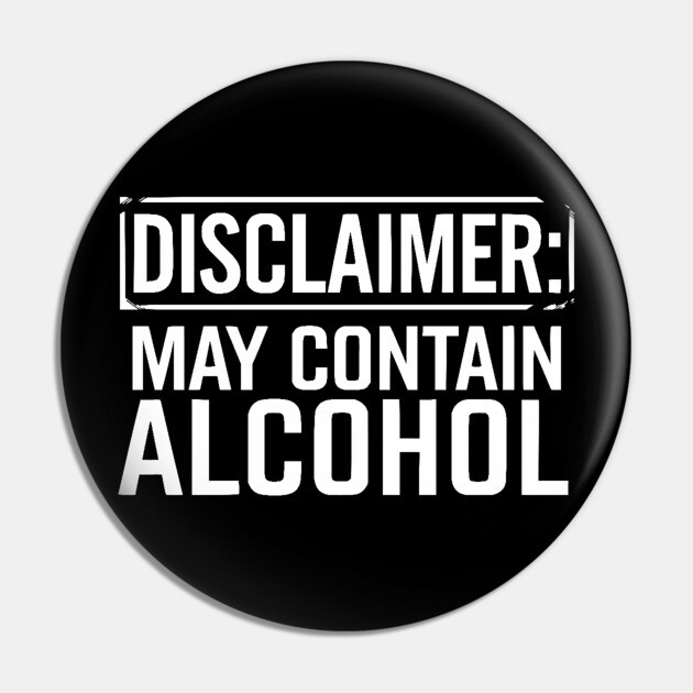 Disclaimer: May Contain Alcohol Pin by UrbanLifeApparel