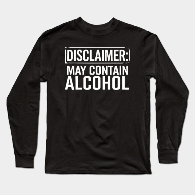 Disclaimer: May Contain Alcohol Long Sleeve T-Shirt by UrbanLifeApparel
