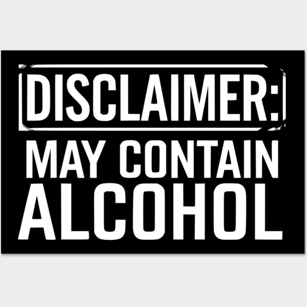Disclaimer: May Contain Alcohol Wall Art by UrbanLifeApparel
