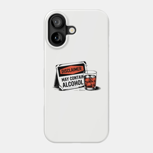 Disclaimer: May Contain Alcohol Sign Phone Case by UrbanLifeApparel