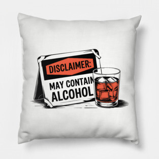 Disclaimer: May Contain Alcohol Sign Pillow