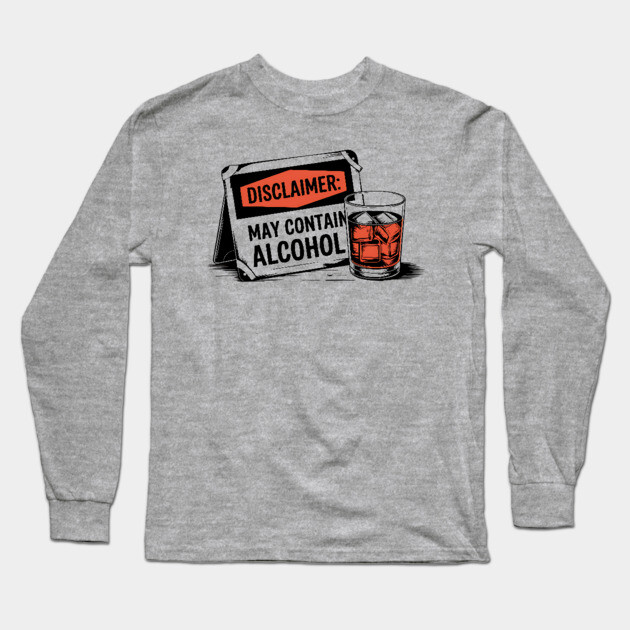 Disclaimer: May Contain Alcohol Sign Long Sleeve T-Shirt by UrbanLifeApparel