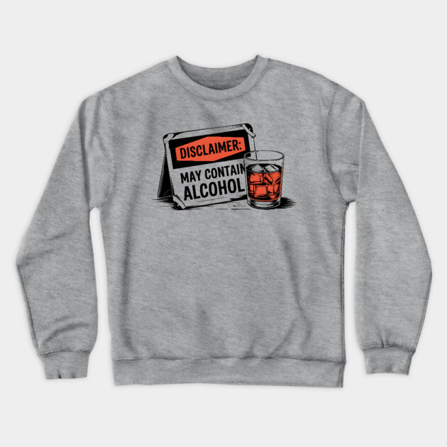 Disclaimer: May Contain Alcohol Sign Crewneck Sweatshirt by UrbanLifeApparel